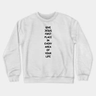 Give Jesus First Place in Every Area of Your Life Crewneck Sweatshirt